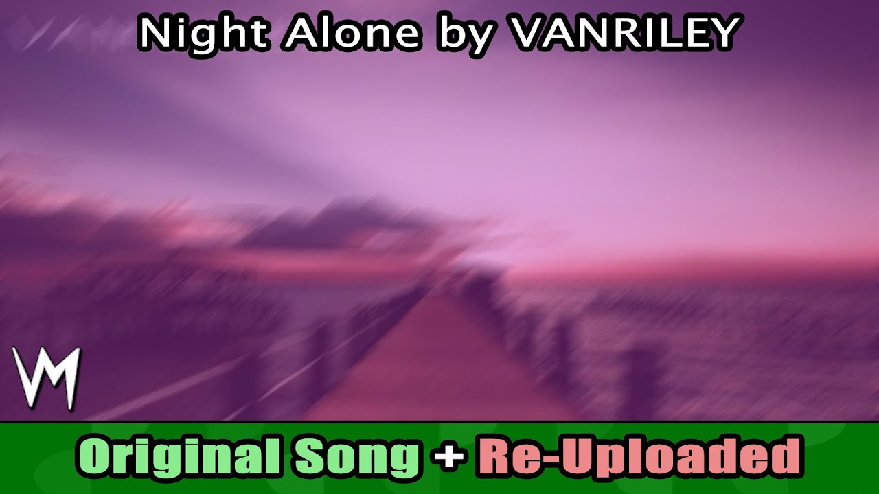 Night Alone by VANRILEY (Original Song) | Re-Uploaded