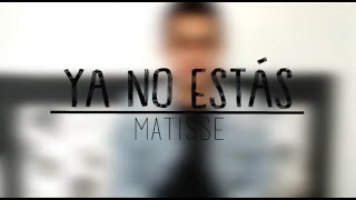 Matisse - Ya no estás (Cover)