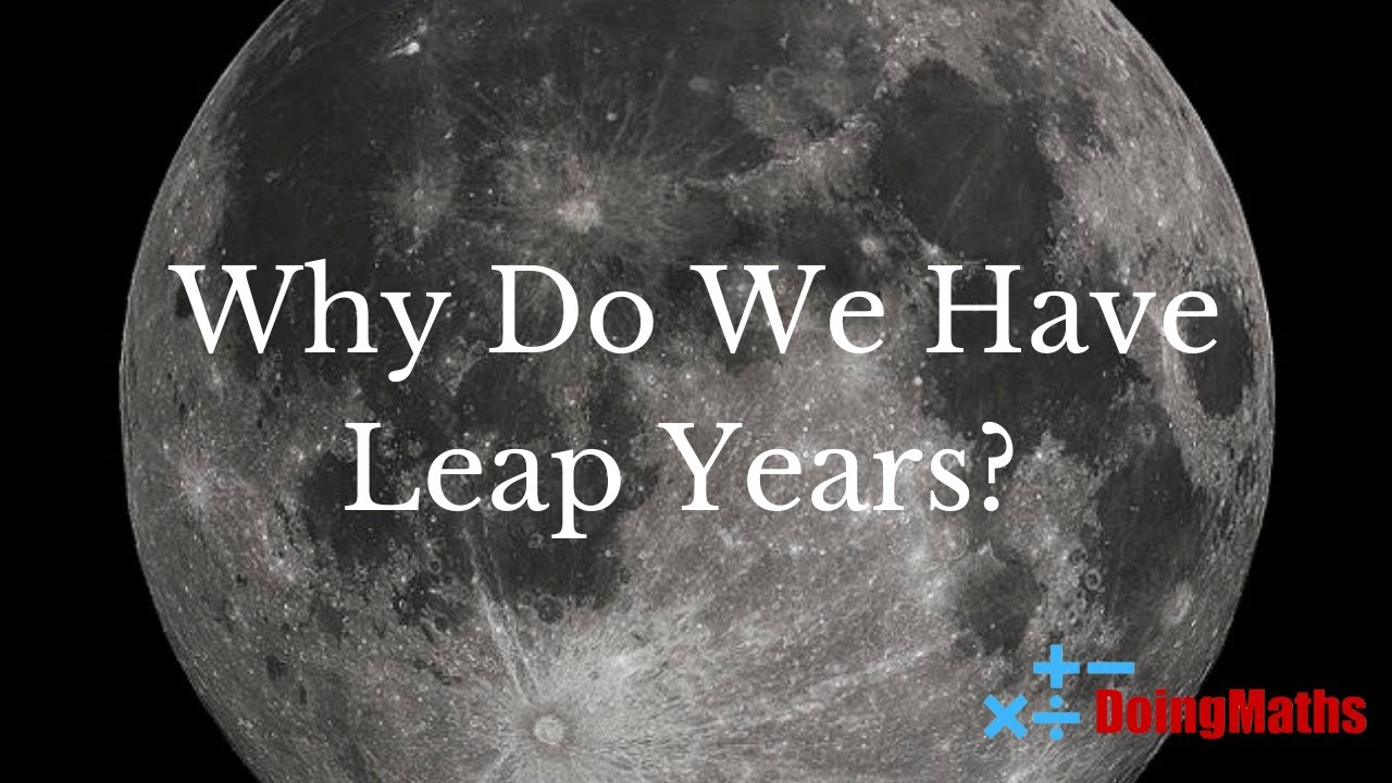 Why Do We Have Leap Years An Explanation Of The Leap Day And The