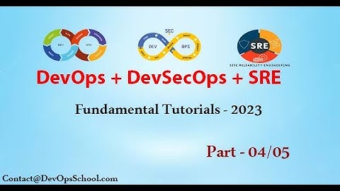 DevOps, SRE, and DevSecOps Fundamental Tutorials - 2023 | Part - 4/5