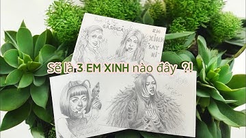 Giống 60% không cả nhà ơi !?!? 3 EM XINH: Lyhan- Lamoon- Quỳnh Anh shyn qua nét vẽ chì của em !!!