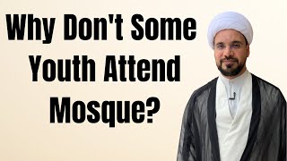 Why Some Youth Dont Attend the Mosque | Sh. Mohammed Al-Hilli