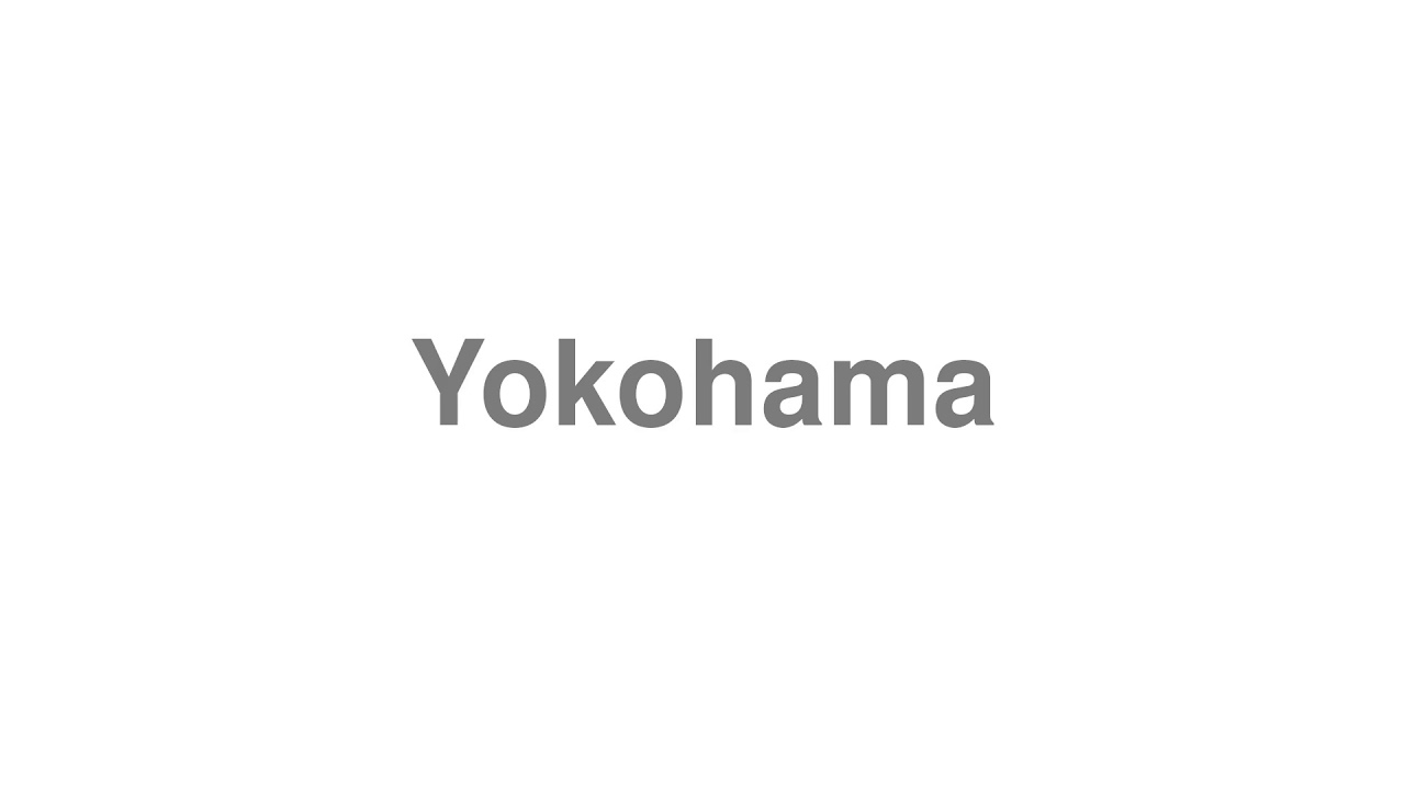 How to Pronounce "Yokohama"