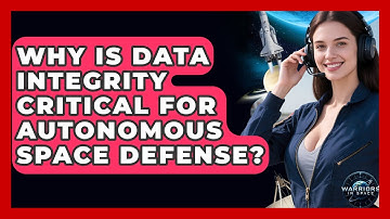 Why Is Data Integrity Critical For Autonomous Space Defense? - Warriors In Space