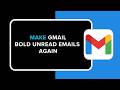 How to Make Gmail Bold Unread Emails Again