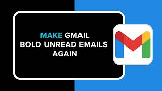 How to Make Gmail Bold Unread Emails Again