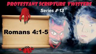 The Protestant Scripture Twister Series #13 ~ Romans 4:1-5