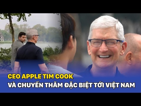 CEO Apple Tim Cook và chuyến thăm đặc biệt tới Việt Nam