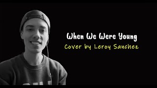 When We Were Young - Adele (Cover by Leroy Sanchez) Lirik