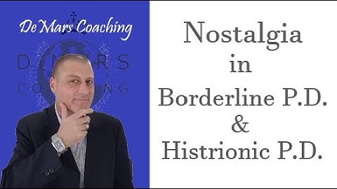 Nostalgia and Borderline | Histrionic PD