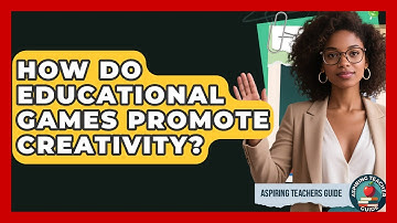 How Do Educational Games Promote Creativity? - Aspiring Teacher Guide