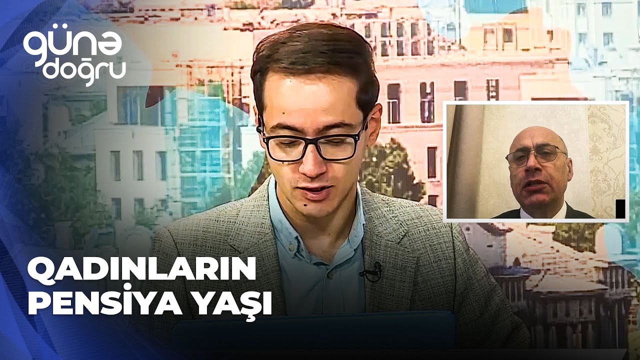 Günə doğru | Qadınların pensiya yaşı aşağı salınmalıdır?