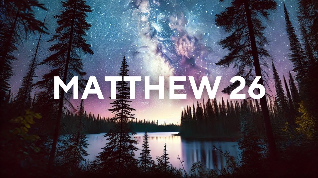 Matthew 26 - Quietime Audio Bible (Holy Audio Bible) with Peaceful Worship Music
