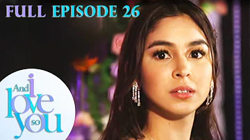 Full Episode 26 | And I Love You So