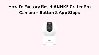 How To Factory Reset ANNKE Crater Pro Camera – Button & App Steps screenshot 4