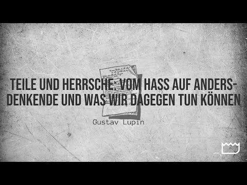Teile und herrsche: Vom Hass auf Andersdenkende und was wir dagegen tun können | Gustav Lupin