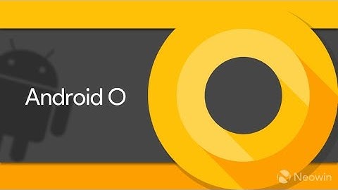 Hands on with the Android O Developer Preview