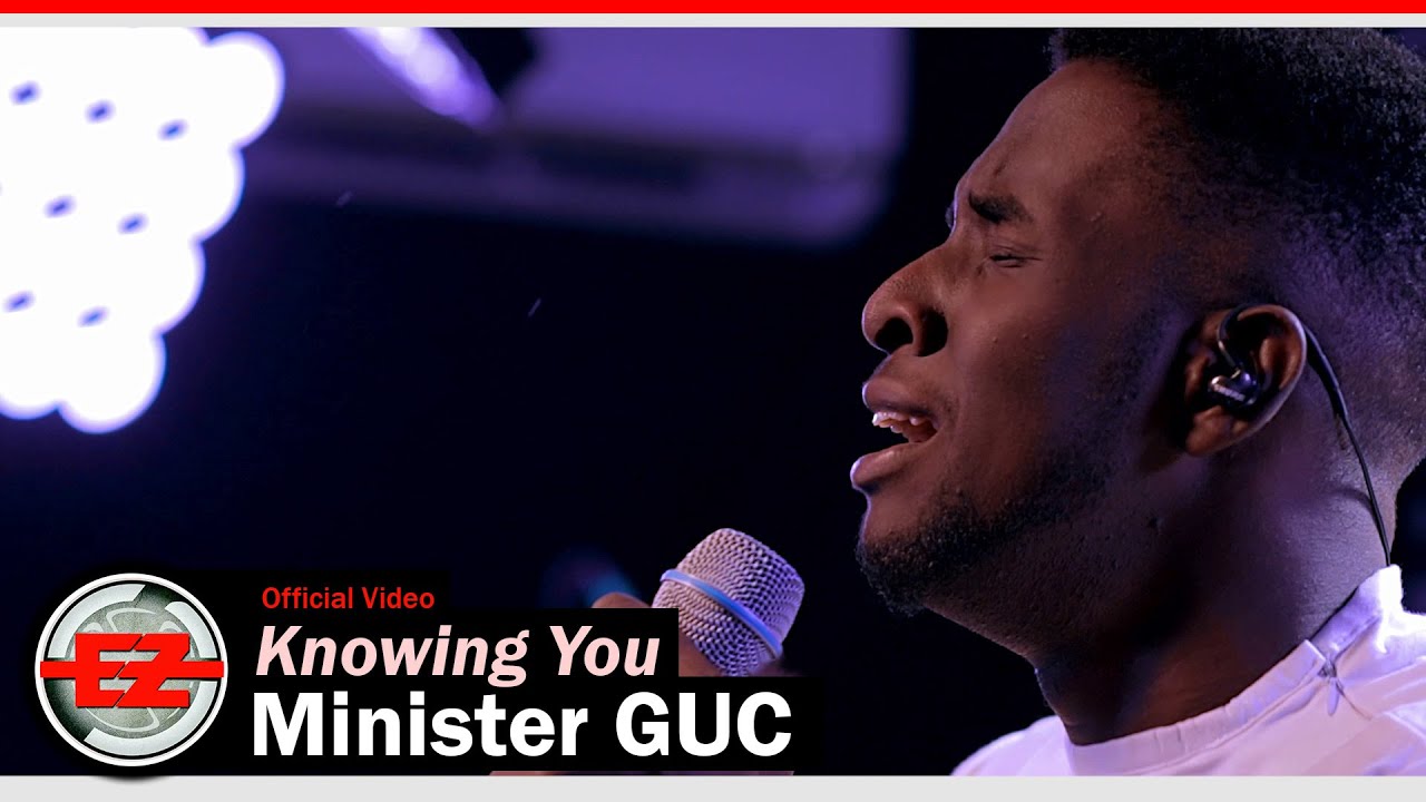 Minister GUC   Knowing You Official Video