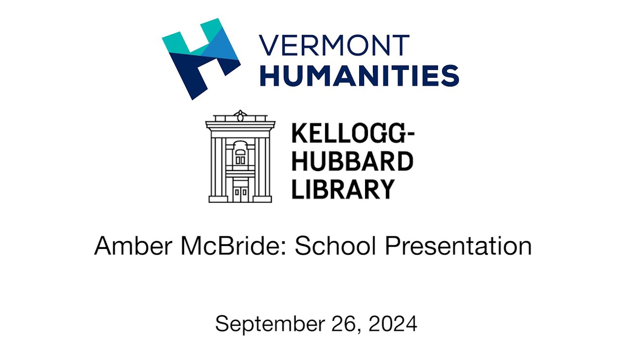 Vermont Humanities Council & Kellogg-Hubbard Library - Amber McBride: School Presentation 9/26/2024