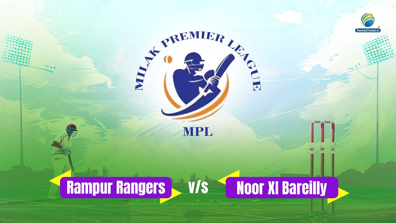 Rampur Rangers Vs Noor XI Bareilly | Milak Premier League 2025
