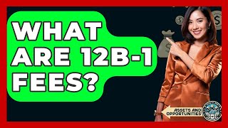 What Are 12B-1 Fees? - Etsandopportunity