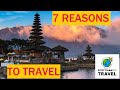 7 Reasons Why You Should TRAVEL