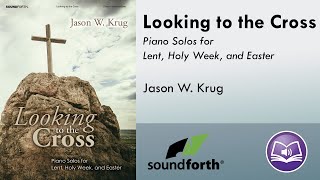 Looking to the Cross (Piano) - arr. Jason W. Krug