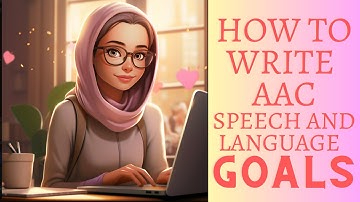 How to Write AAC Speech and Language Goals