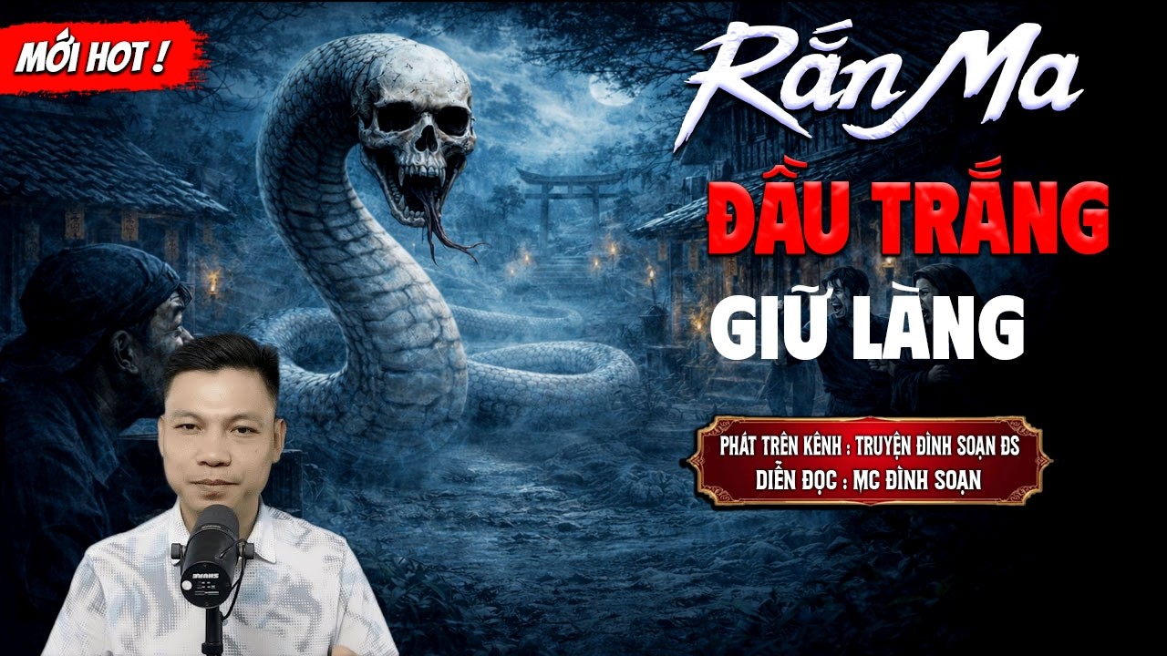 RẮN MA ĐẦU TRẮNG GIỮ LÀNG - truyện ma mới nhất 2026 | MC ĐÌNH SOẠN kể lại...
