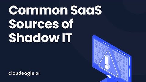 5 Common SaaS Sources of Shadow IT
