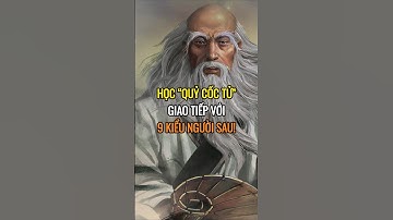 Học Quỷ Cốc Tử giao tiếp với 9 kiểu người sau !