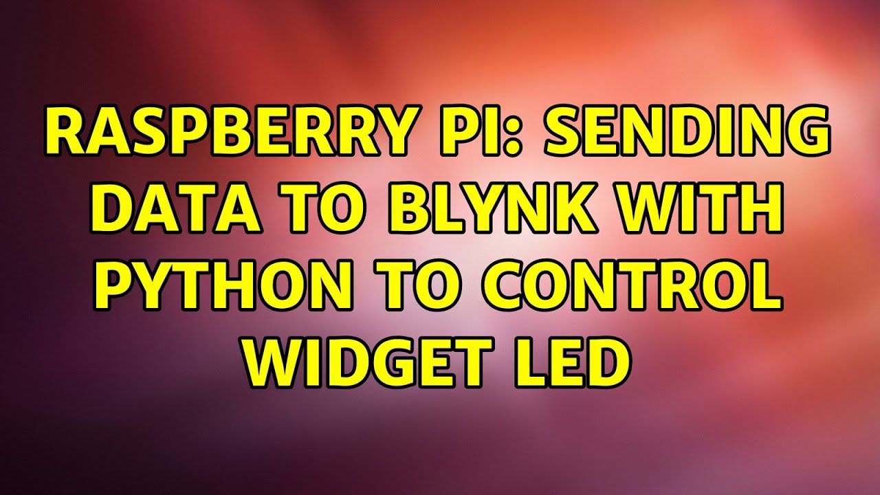 Raspberry Pi: Sending data to blynk with python to control widget LED ...
