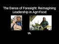 2: The Dance of Foresight: Reimagining Leadership in Agri-Food