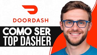 Como SER TOP DASHER en Doordash Guia Completa