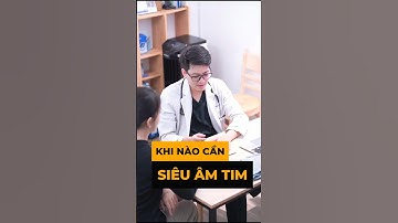Khi nào cần Siêu Âm Tim kiểm tra?  - BS. Nguyễn Bình Chiêu - CK Tim Mạch - Phòng Khám Đức Hạnh