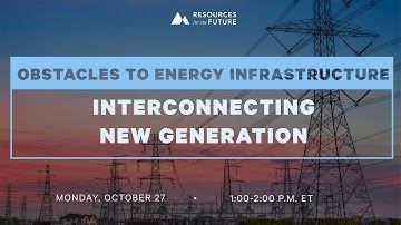 RFF Webinar | Obstacles to Energy Infrastructure: Interconnecting New Generation
