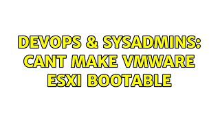 Famous DevOps & SysAdmins: Cant make VmWare ESXI bootable Profile