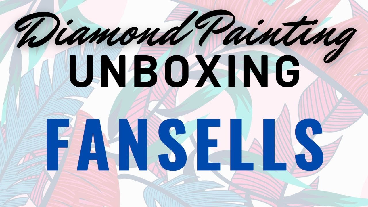 Diamond Painting Unboxing Fansells YouTube