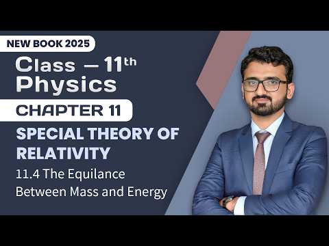 11th Class Physics Chapter 11 | The Equilance Between Mass and Energy | 1st Year New Book 2025