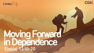 Moving Forward in Dependence (Ezekiel 33:10-20) Living Life 7/30/26 Christian Daily Bible Meditation