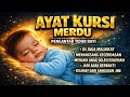 AYAT KURSI MERDU..‼️ PENGANTAR TIDUR BAYI | PENGUSIR SETAN DAN JIN