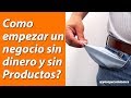 Como empezar un negocio sin productos y sin capital