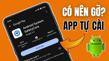 Android System SafetyCore Là Gì? Ứng Dụng Tự Xuất Hiện Có Nên Gỡ Cài Đặt | Trần Tân Tech