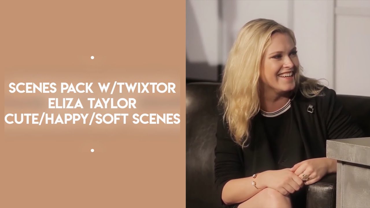 scenes pack | twixtor cute/happy/soft eliza taylor scenes + mega link