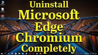 How to Uninstall Microsoft Edge Chromium When Uninstall Button Is Grayed Out