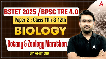 BSTET 2025/BPSC TRE 4.0 || MARATHON SESSION || BOTANY & ZOOLOGY || AMIT SIR