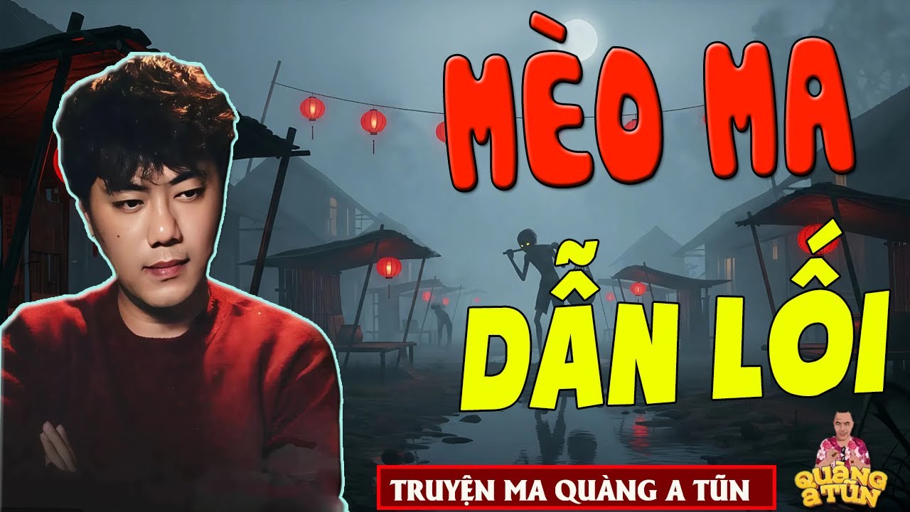 TRUYỆN ĐÊM KHUYA - QUÀNG A TŨN : MÈO MA DẪN LỐI - truyện ma làng quê