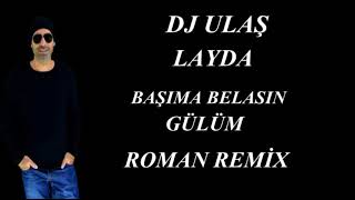 DJ ULAŞ LAYDA KALBİMİN ORTA YERİNE SENİ YAZDIM ROMAN REMİX Resimi