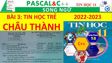 [BÀI 3] HƯỚNG DẪN CHỮA ĐỀ THI TIN HỌC TRẺ - CHÂU THÀNH – NĂM 2022