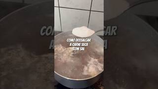 COMO DESSALGAR A CARNE SECA COM SAL   #dicas #dicanacozinha #carneseca